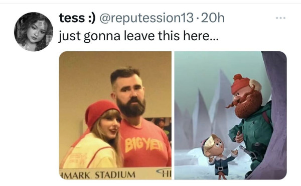 Screenshot of a social post by tess :) ('@reputession13' on the social platform 'X'). The post says: 'just gonna leave this here…' Attached to this post is a photo of Taylor Swift and Travis Kelce next to a photo of Hermey the Misfit Elf and Yukon Cornelius.