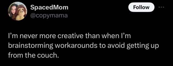 Screenshot of a social post by '@copymama' on the social platform 'X' that says: 'I'm never more creative than when I'm brainstorming workarounds to avoid getting up from the couch.'