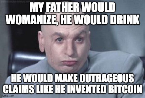 Dr. Evil, from the Austin Powers movie series, saying "My father would womanize, he would drink, he would make outrageous claims like he invented Bitcoin."