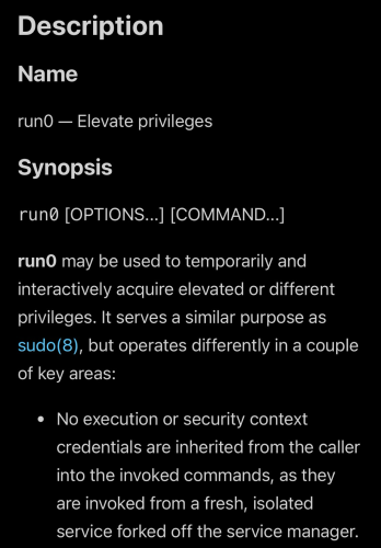 run0 may be used to temporarily and interactively acquire elevated or different privileges. It serves a similar purpose as sudo(8)