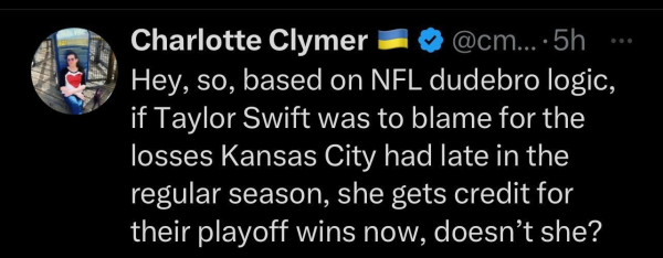 "Hey, so, based on NFL dudebro logic, 7 if Taylor Swift was to blame for the losses Kansas City had late in the regular season, she gets credit for their playoff wins now, doesn’t she?"