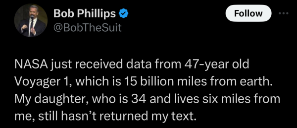 Screenshot of a social post by '@Camel_Crushin' on the social platform 'X' that says: 'NASA just received data from 47-year old Voyager 1, which is 15 billion miles from earth. My daughter, who is 34 and lives six miles from me, still hasn’t returned my text.'