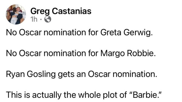 Screenshot of a social post by Greg Castanets. The post says, ‘No Oscar nomination for Greta Gerwig. No Oscar nomination for Margo Robbie. Ryan Gosling gets an Oscar nomination. This is actually the whole plot of “Barbie.”’