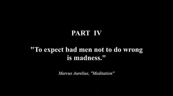 "To expect bad men not to do wrong is madness."
Marcus Aurelius, " Meditation"