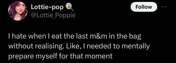 Screenshot of a social post by '@Lottie_Poppie' on the social platform 'X' that says: 'I hate when I eat the last m&m in the bag without realising. Like. I needed to mentally prepare myself for that moment'