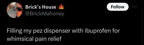Screenshot of a social post by '@BrickMahoney' on the social platform 'X' that says: 'Filling my pez dispenser with ibuprofen for whimsical pain relief'