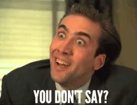 A wide-eyed Nicolas Cage in a still from the movie "Vampire's Kiss" (1988) above the caption:"YOU DON'T SAY?"