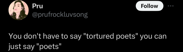 Screenshot of a social post by '@prufrockluvsong' on the social platform 'X' that says: 'You don't have to say "tortured poets" you can just say "poets"'